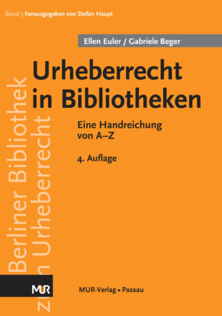 Urheberrecht in Bibliotheken - Eine Handreichung von A-Z, 4. Aufl. (2023). Von Ellen Euler und Gabriele Beger
