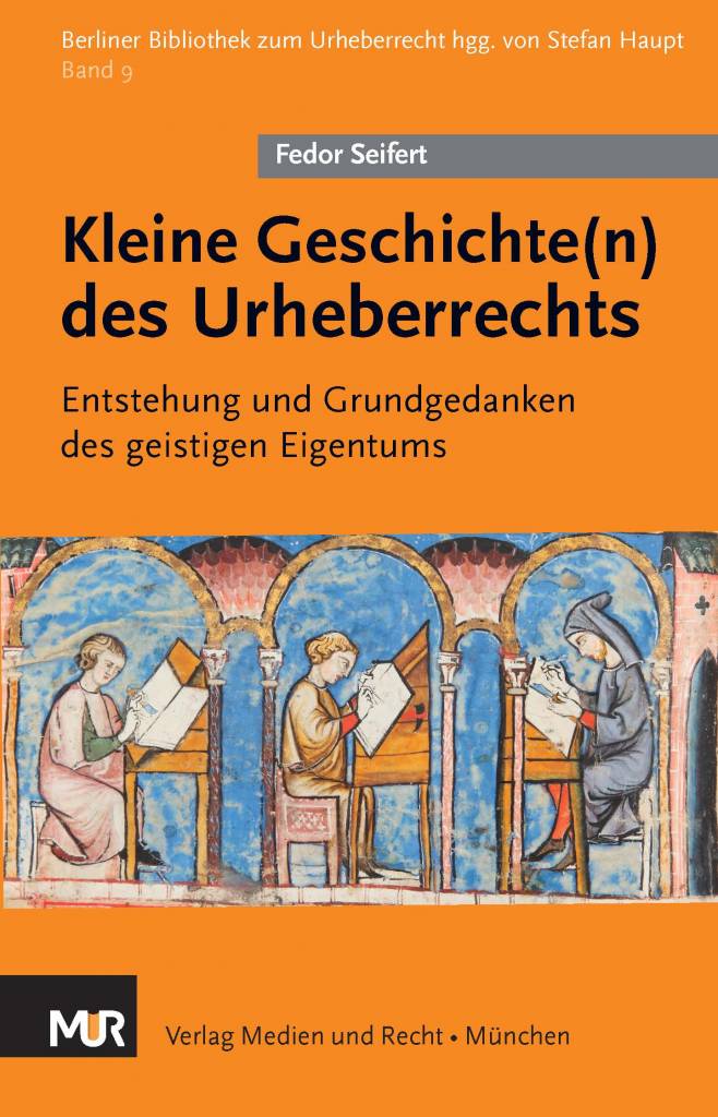 Fedor Seifert, Kleine Geschichte(n) des Urheberrechts - Entstehung und Grundgedanken des geistigen Eigentums