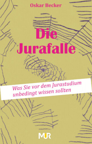 Die Jurafalle - Was Sie vor dem Jurastudium unbedingt wissen sollten